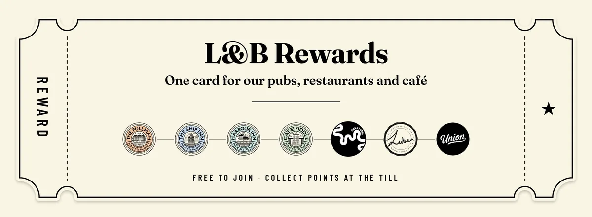 L&B Rewards ticket: One card for our pubs, restaurants and café. Roundels for The Pullman, The Ship Inn, Harbour Inn, Cat & Fiddle, Panataria, Luben and Union. Free to join, collect Points at the till.